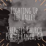 Lighting Up The Valley – Shepherd Church, Porter Ranch, CA